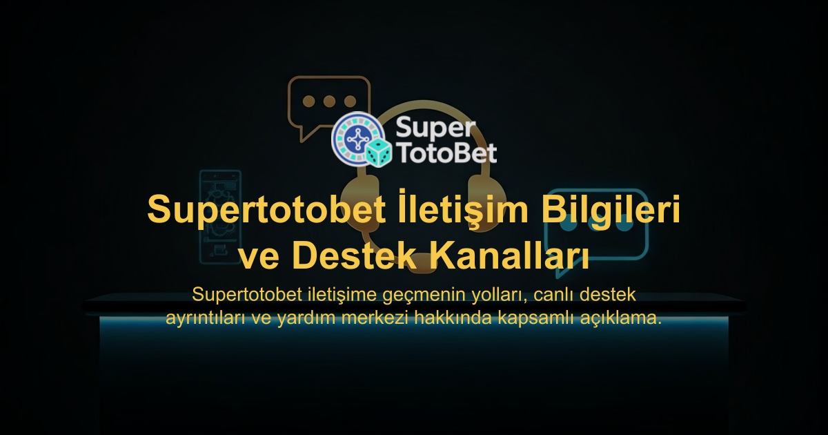 Supertotobet İletişim Bilgileri ve Destek Kanalları