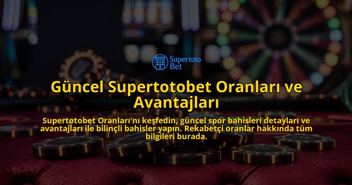 Gncel-Supertotobet-Oranlar-ve-Avantajlar-overlay-1768435785.jpg