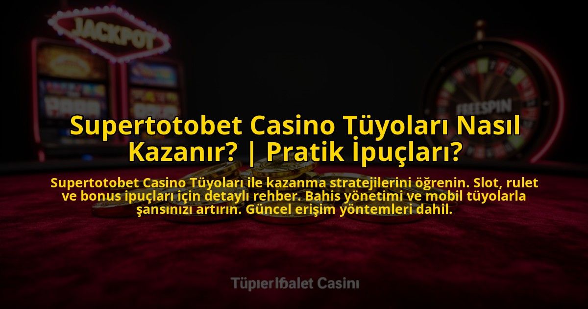 Supertotobet-Casino-Tuyolari-Nasil-Kazanir-Pratik-Ipuclari-overlay-1769866906.jpg
