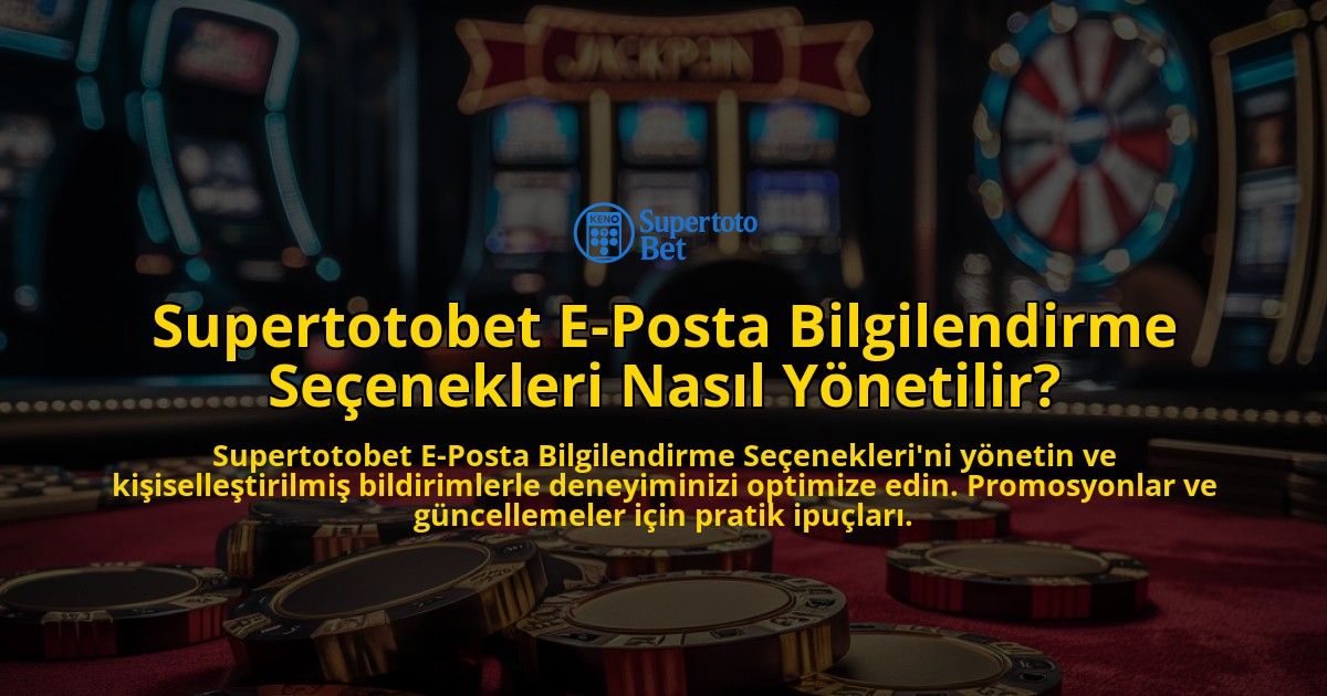 Supertotobet-E-Posta-Bilgilendirme-Seenekleri-Nasl-Ynetilir-overlay-1768484885.jpg