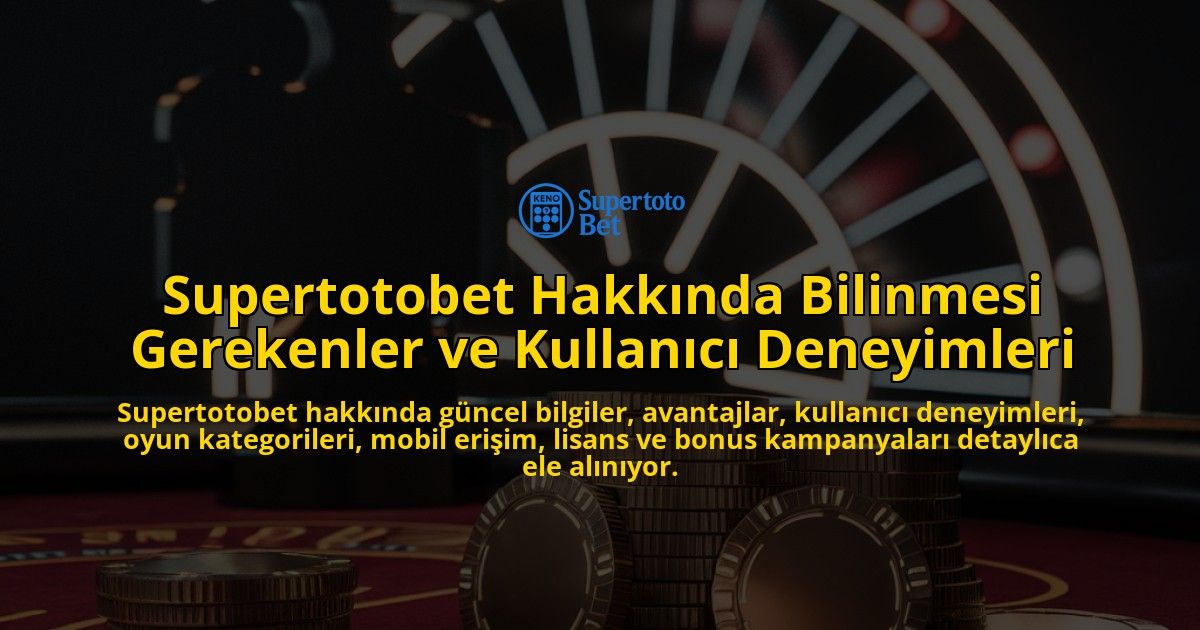 Supertotobet-Hakknda-Bilinmesi-Gerekenler-ve-Kullanc-Deneyimleri-overlay-1768130902.jpg
