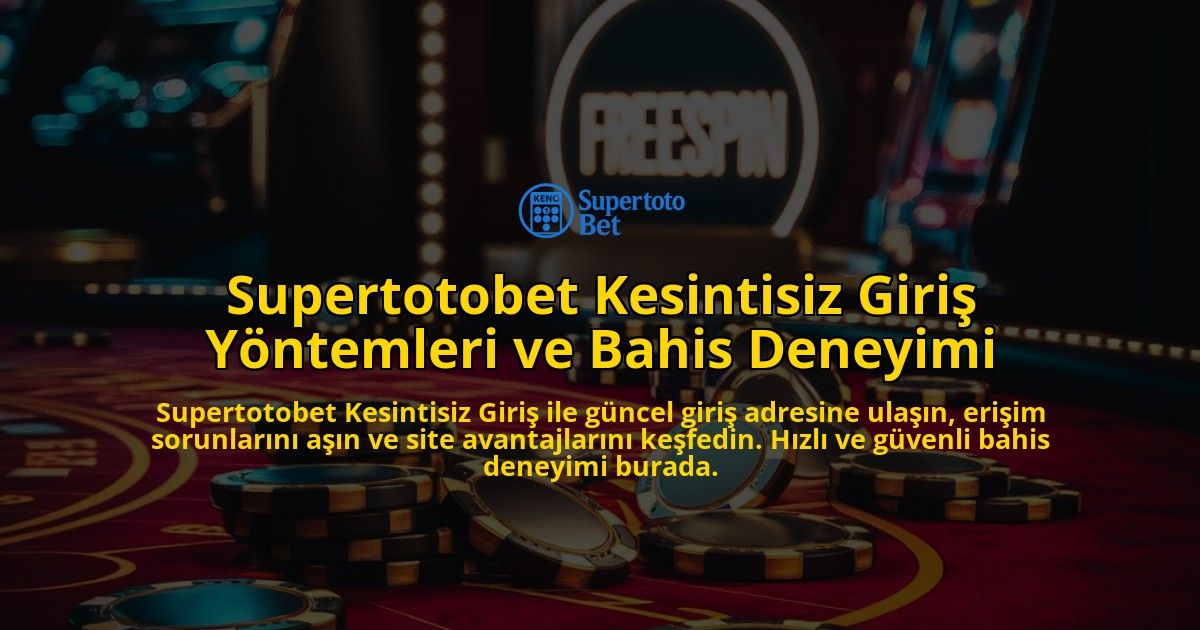 Supertotobet-Kesintisiz-Giri-Yntemleri-ve-Bahis-Deneyimi-overlay-1768337653.jpg